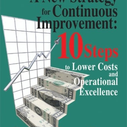 A New Strategy for Continuous Improvement 10 Steps to Lower Costs and Operational Excellence