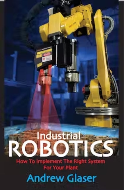 Industrial Robotics How to Implement the Right