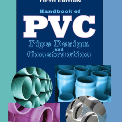 Handbook of PVC Pipe Design and Construction: (First Industrial Press Edition)