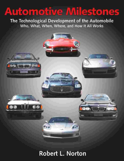Automotive Milestones The Technological Development of the Automobile Who What When Where and How It All Works