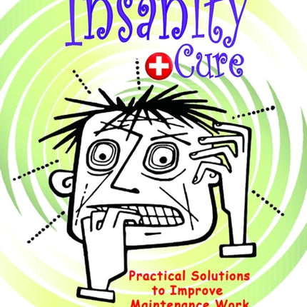The Maintenance Insanity Cure Practical Solutions