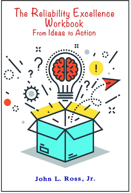 The Reliability Excellence Workbook: From Ideas to Action