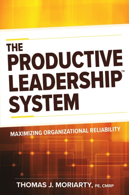 The Productive Leadership System: Maximizing Organizational Reliability