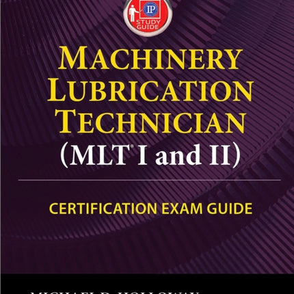 Machinery Lubrication Technician (MLT) I and II Certification Exam Guide