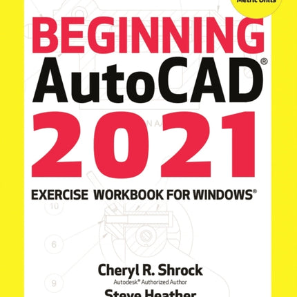 Beginning AutoCAD 2021 Exercise Workbook