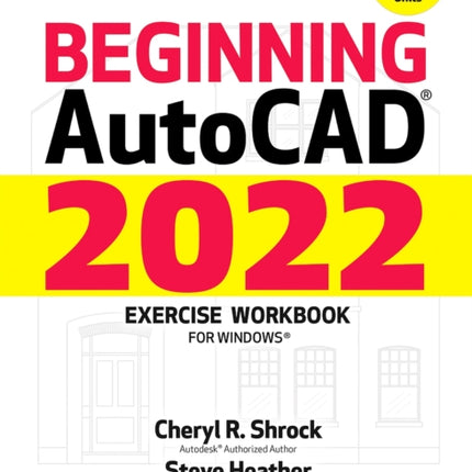 Beginning AutoCAD 2022 Exercise Workbook