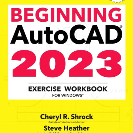 Beginning AutoCAD® 2023 Exercise Workbook: For Windows®