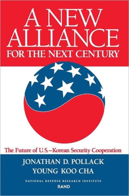 A New Alliance for the Next Century: Future of the U.S.-Korean Security Cooperation