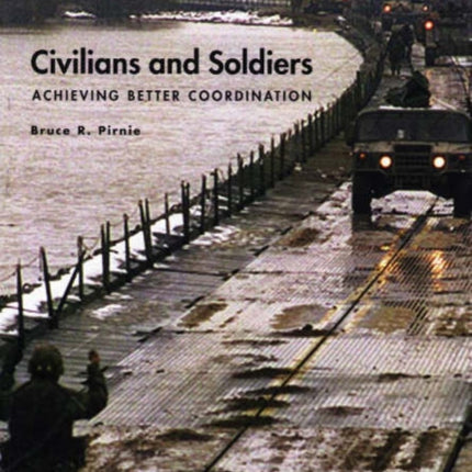 Civilians and Soldiers: Achieving Better Coordination