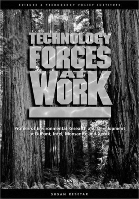 Technology Forces at Work: Profiles of Environmental Research and Development at Dupont, Intel, Monsanto, and Xerox: Executive Summary