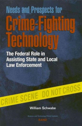 Needs and Prospects for Crime-fighting Technology: The Federal Role in Assisting State and Local Law Enforcement