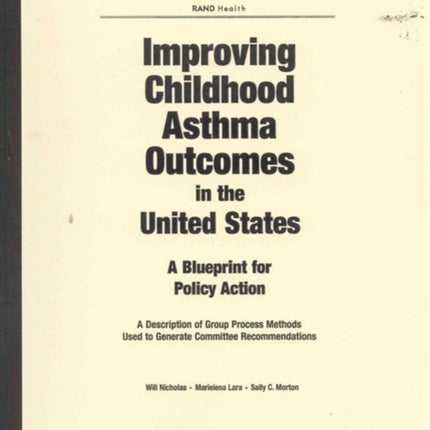 Improving Childhood Asthma Outcomes in the United States: A Blueprint for Policy Action - A Description of Group Process Methods Used to Generate Committee Recommendations