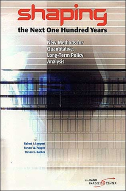 Shaping the Next One Hundred Years: New Methods for Quantitative, Long-term Policy Analysis