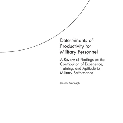 Determinants of Productivity for Military Personnel: A Review of Findings on the Contribution of Experience, Training, and Aptitude to Military Performance