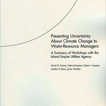 Presenting Uncertainty About Climate Change to Water-resource Managers: A Summary of Workshops with the Inland Empire Utilities Agency