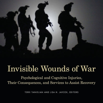 Invisible Wounds of War: Psychological and Cognitive Injuries, Their Consequences, and Services to Assist Recovery