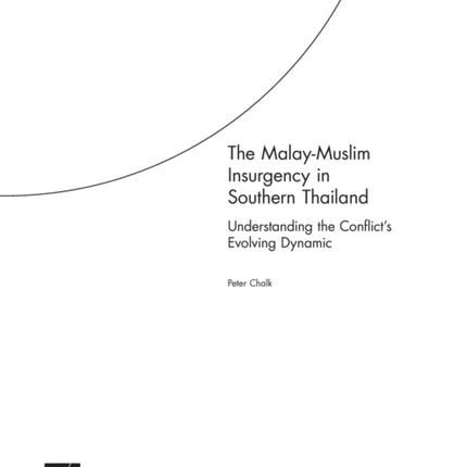 The Malay-Muslim Insurgency in Southern Thailand: Understanding the Conflict's Evolving Dynamic - RAND Counterinsurgency Study: Paper 5