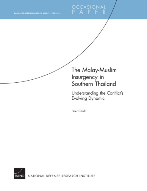 The Malay-Muslim Insurgency in Southern Thailand: Understanding the Conflict's Evolving Dynamic - RAND Counterinsurgency Study: Paper 5