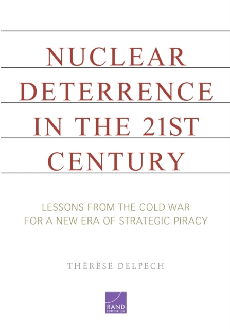 Nuclear Deterrence in the 21st Century: Lessons from the Cold War for a New Era of Strategic Piracy