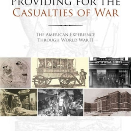 Providing for the Casualties of War: The American Experience Through World War II