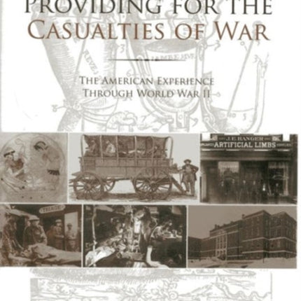 Providing for the Casualties of War: The American Experience Through World War II