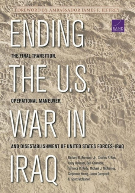 Ending the U.S. War in Iraq: The Final Transition, Operational Maneuver, and Disestablishment of United States Forces-Iraq