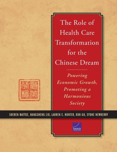 The Role of Health Care Transformation for the Chinese Dream: Powering Economic Growth, Promoting a Harmonious Society