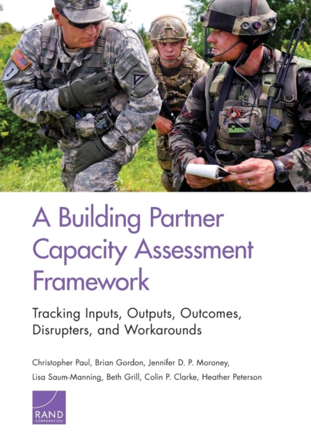 A Building Partner Capacity Assessment Framework: Tracking Inputs, Outputs, Outcomes, Disrupters, and Workarounds