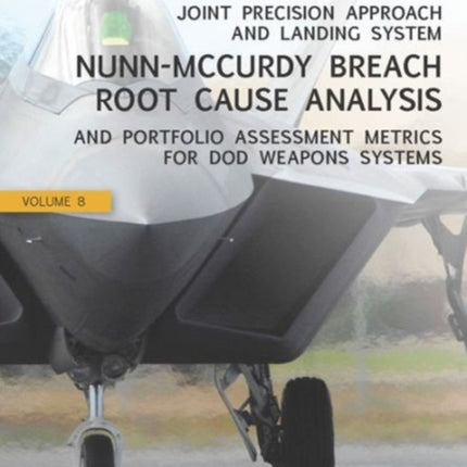 Joint Precision Approach and Landing System Nunn-Mccurdy Breach Root Cause Analysis and Portfolio Assessment Metrics for DOD Weapons Systems