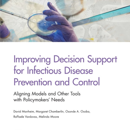 Improving Decision Support for Infectious Disease Prevention and Control: Aligning Models and Other Tools with Policymakers' Needs