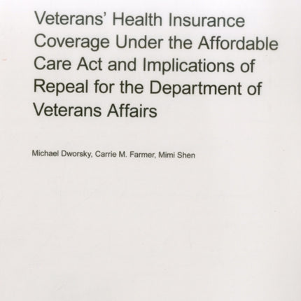 Veterans' Health Insurance Coverage Under the Affordable Care Act and Implications of Repeal for the Department of Veterans Affairs