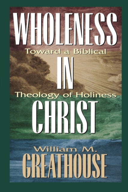 Wholeness in Christ: Toward a Biblical Theology of Holiness