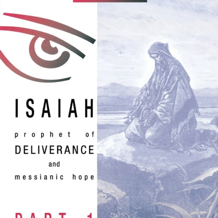 Isaiah Part 1: Prophet of Deliverance and Messianic Hope