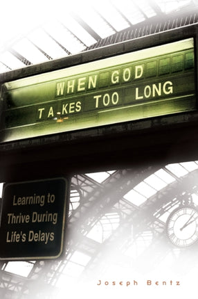 When God Takes Too Long Learning to Thrive During Lifes Delays