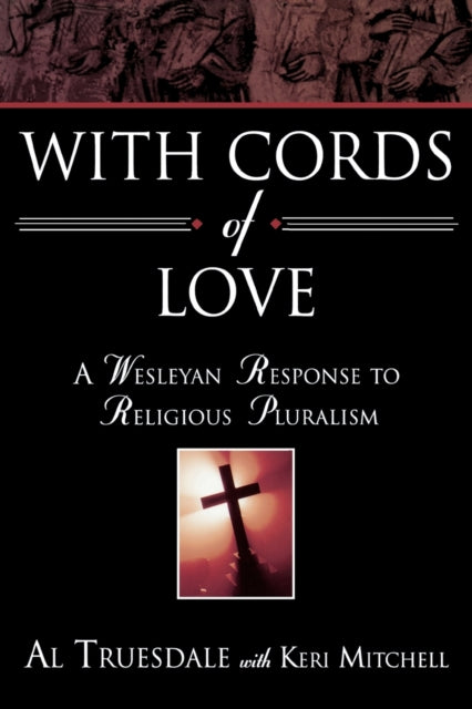 With Cords of Love: A Wesleyan Response to Religious Pluralism