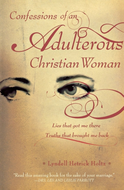 Confessions of an Adulterous Christian Woman: Lies That Got Me There; Truths That Brought Me Back