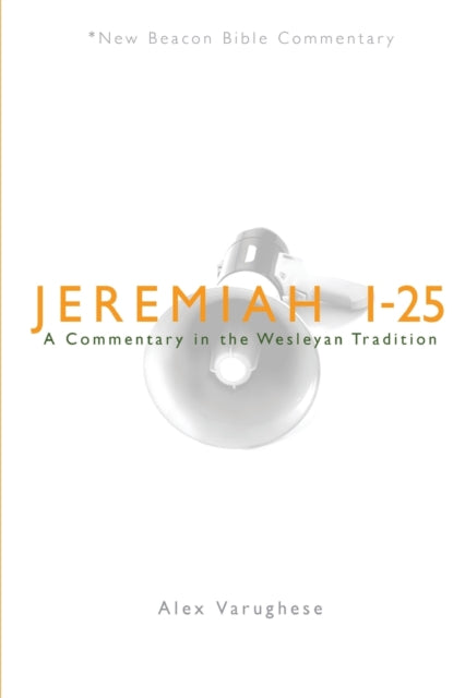 Jeremiah 125 A Commentary in the Wesleyan Tradition New Beacon Bible Commentary