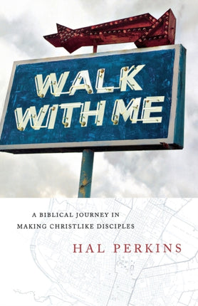 Walk with Me: A Biblical Journey in Making Christlike Disciples