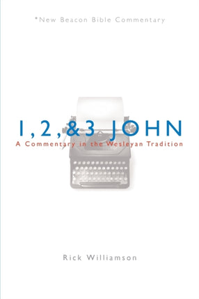 1 2  3 John A Commentary in the Wesleyan Tradition New Beacon Bible Commentary