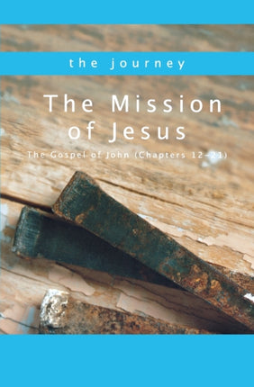 The Mission of Jesus: The Gospel of John (Chapters 12-21)