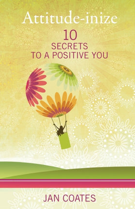 AttitudeInize 10 Secrets to a Positive You