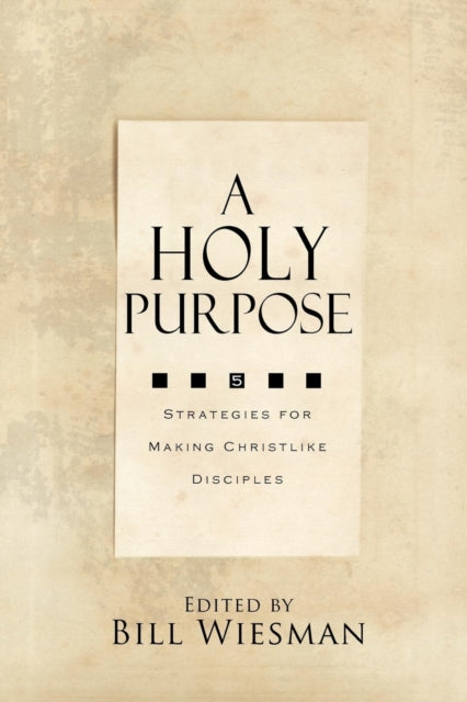 A Holy Purpose: Five Strategies for Making Christlike Disciples