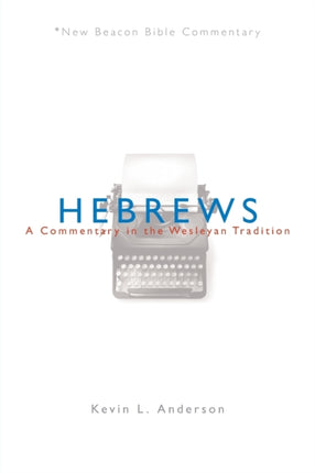 Hebrews A Commentary in the Wesleyan Tradition
