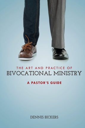 The Art and Practice of Bivocational Ministry A Pastors Guide