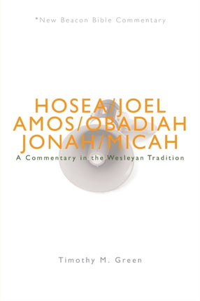 Nbbc Hosea  Micah A Commentary in the Wesleyan Tradition New Beacon Bible Commentary