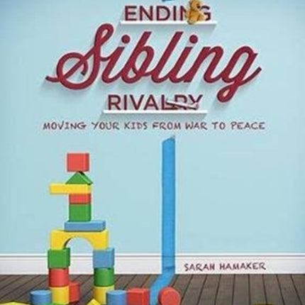 Ending Sibling Rivalry Moving Your Kids from War to Peace