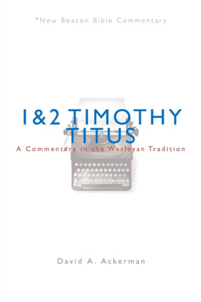 Nbbc 1  2 TimothyTitus A Commentary in the Wesleyan Tradition New Beacon Bible Commentary