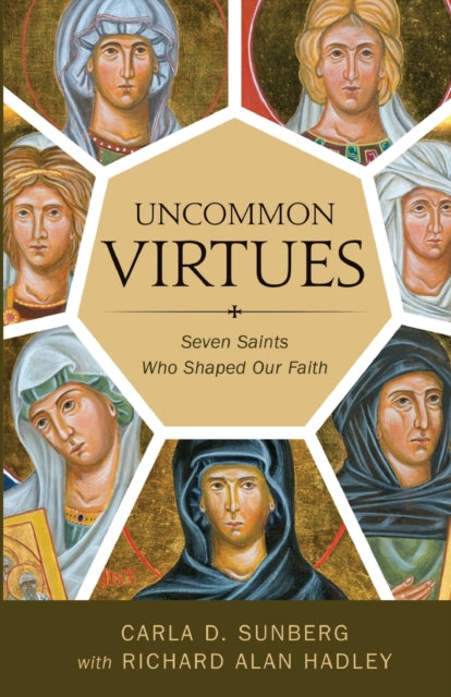 Uncommon Virtues: Seven Saints Who Shaped Our Faith