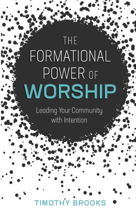 Formational Power of Worship Leading Your Community with Intention