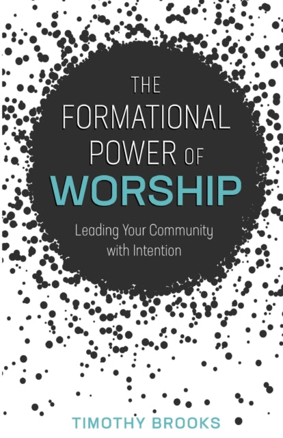 Formational Power of Worship Leading Your Community with Intention